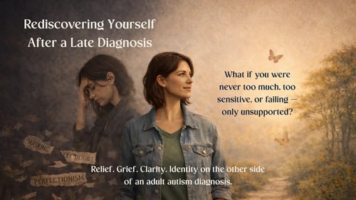 Rediscovering Yourself After a Late Diagnosis: What Identity Looks Like on the Other Side